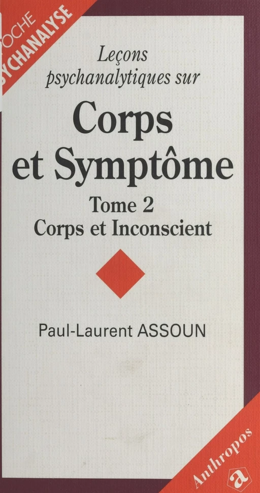 Leçons psychanalytiques sur «Corps et Symptôme» (2) : Corps et inconscient - Paul-Laurent Assoun - FeniXX réédition numérique