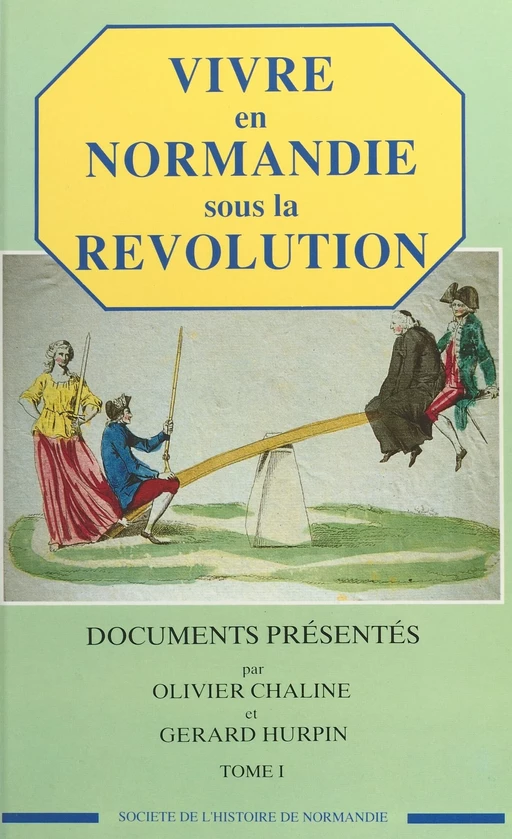 Vivre en Normandie sous la Révolution (1) - Olivier CHALINE, Gérard Hurpin - FeniXX réédition numérique