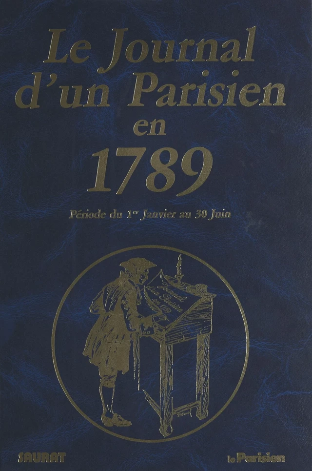 Le journal d'un parisien en 1789 : période du 1er janvier au 30 juin - Pierre Saurat - FeniXX réédition numérique