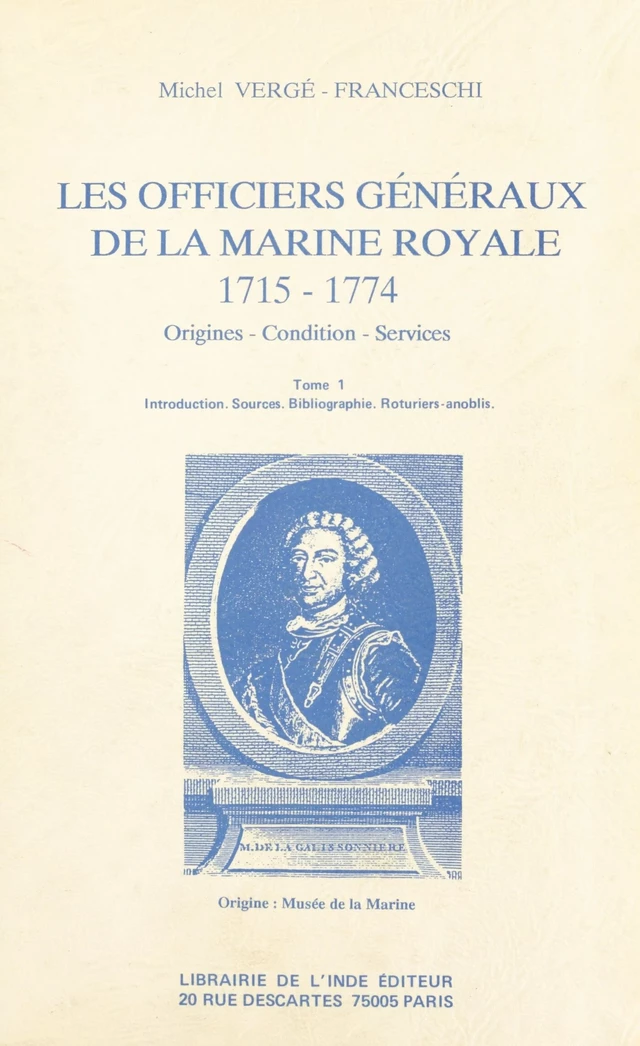 Les Officiers généraux de la Marine royale, 1715-1774 : origines, condition, services (1) - Michel Vergé-Franceschi - FeniXX réédition numérique