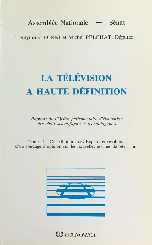 La télévision à haute définition (2) : Contributions des experts et résultats d'un sondage d'opinion sur les nouvelles normes de télévision - Raymond Forni, Michel Pelchat,  Office parlementaire d'évaluation des choix scientifiques et technologiques - FeniXX réédition numérique