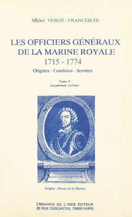 Les Officiers généraux de la Marine royale, 1715-1774 : origines, condition, services (5)