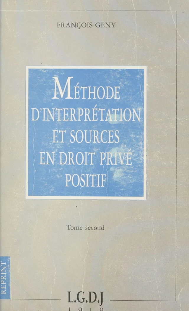 Méthode d'interprétation et sources en droit privé positif (2) - François Gény - FeniXX réédition numérique