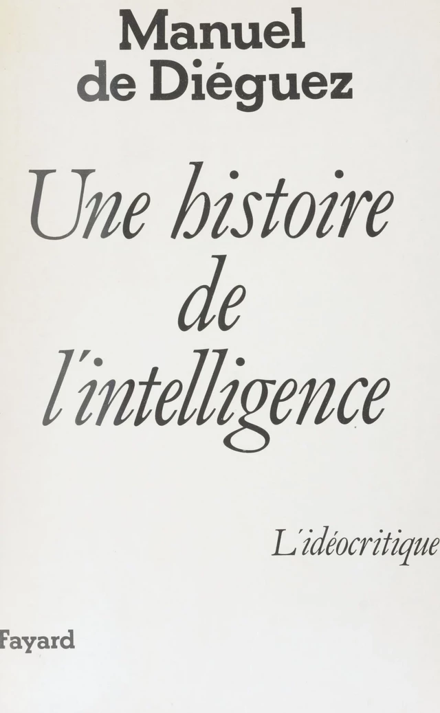 Une histoire de l'intelligence : l'idéocritique - Manuel de Diéguez - FeniXX réédition numérique