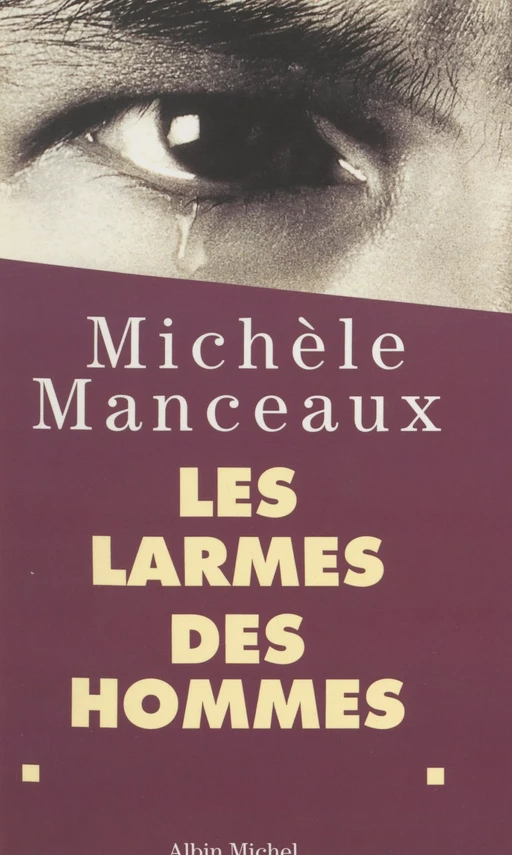 Les larmes des hommes - Michèle Manceaux - FeniXX réédition numérique