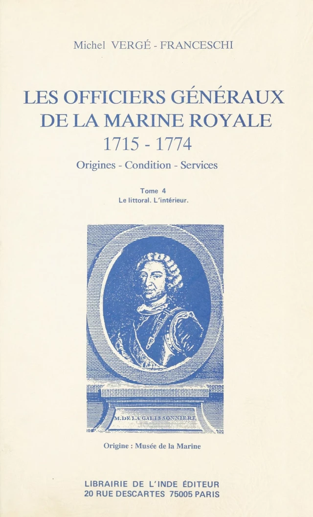 Les Officiers généraux de la Marine royale, 1715-1774 : origines, condition, services (4) - Michel Vergé-Franceschi - FeniXX réédition numérique