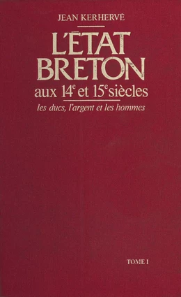 L'État breton aux 14e et 15e siècles : les ducs, l'argent et les hommes (1)