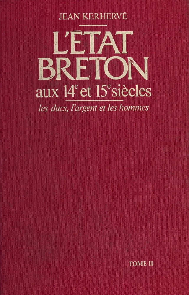 L'État breton aux 14e et 15e siècles : les ducs, l'argent et les hommes (2) - Jean Kerhervé - FeniXX réédition numérique