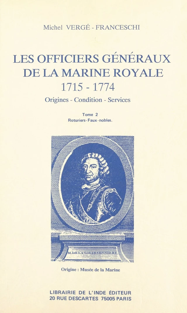 Les Officiers généraux de la Marine royale, 1715-1774 : origines, condition, services (2) - Michel Vergé-Franceschi - FeniXX réédition numérique