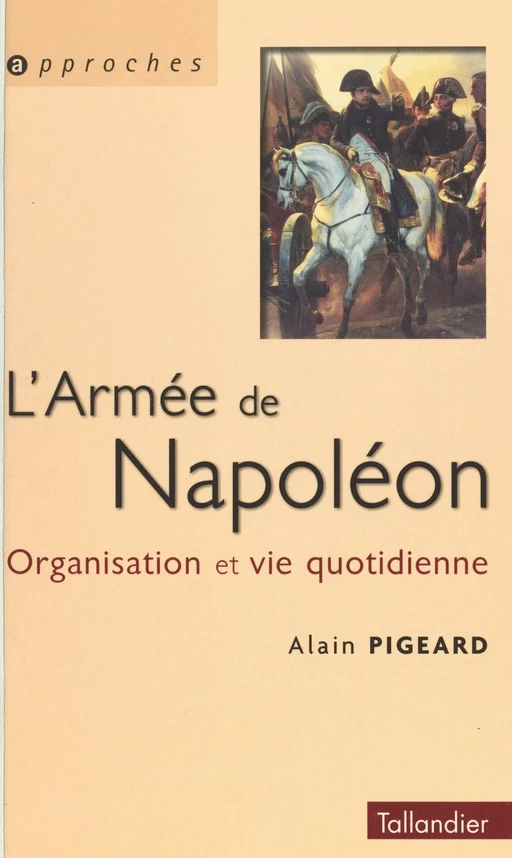 L'armée de Napoléon : organisation et vie quotidienne - Alain Pigeard - FeniXX réédition numérique