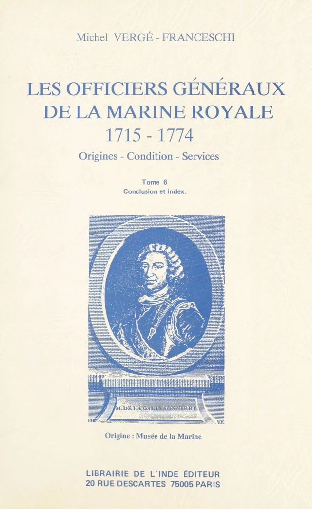 Les Officiers généraux de la Marine royale, 1715-1774 : origines, condition, services (6) - Michel Vergé-Franceschi - FeniXX réédition numérique