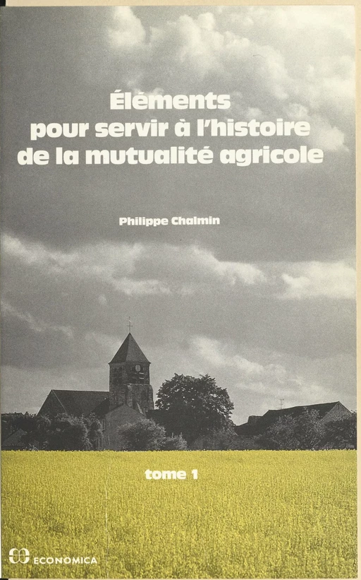 Éléments pour servir à l'histoire de la mutualité agricole (1) : Des origines à 1940 - Philippe Chalmin - FeniXX réédition numérique