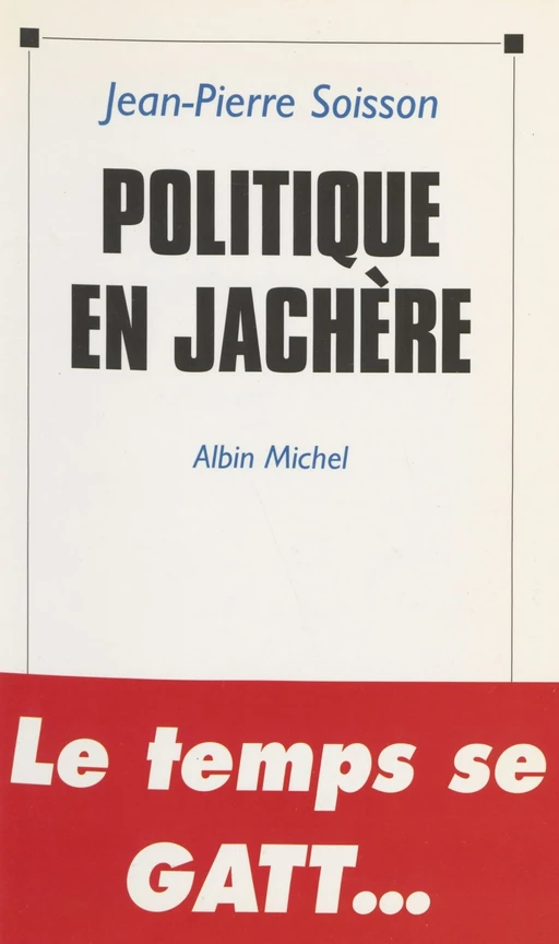 Politique en jachère : octobre 1992-avril 1993 - Jean-Pierre Soisson - FeniXX réédition numérique