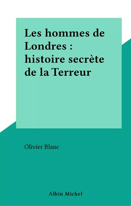 Les hommes de Londres : histoire secrète de la Terreur