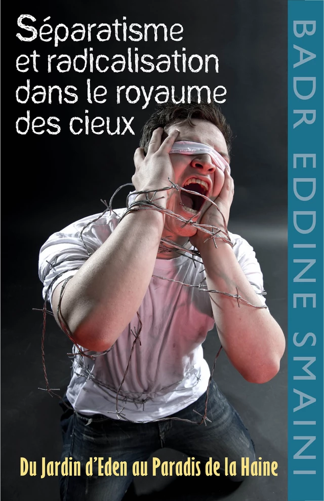 Séparatisme et radicalisation dans le Royaume des Cieux - Badr Eddine Smaini - Librinova