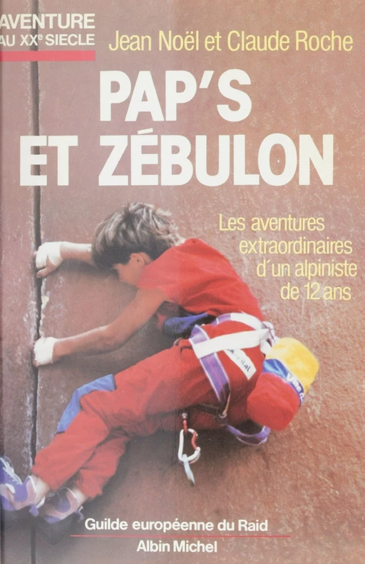 Pap's et Zébulon ou Les aventures extraordinaires d'un alpiniste de 12 ans - Jean-Noël Roche, Claude Roche - FeniXX réédition numérique