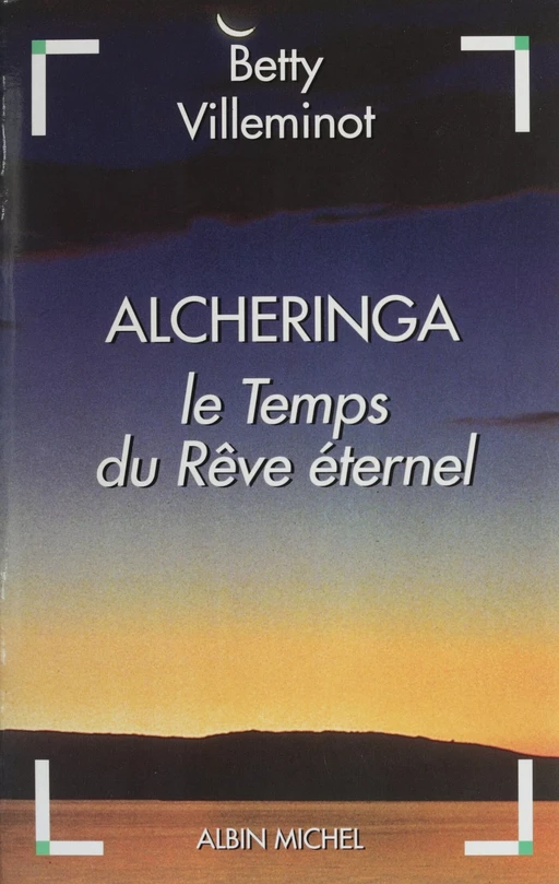 Alcheringa : le temps du rêve éternel - Betty Villeminot - FeniXX réédition numérique