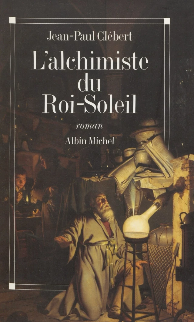 L'alchimiste du Roi-Soleil - Jean-Paul Clébert - FeniXX réédition numérique