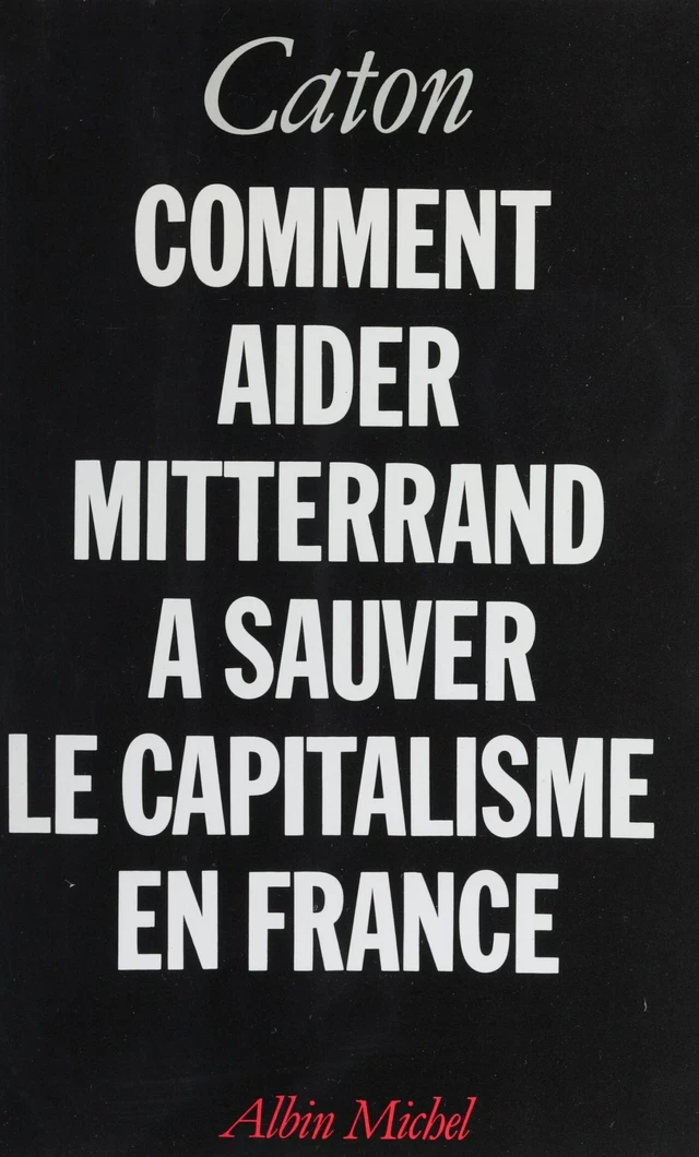 Comment aider Mitterrand à sauver le capitalisme en France -  Caton - FeniXX réédition numérique