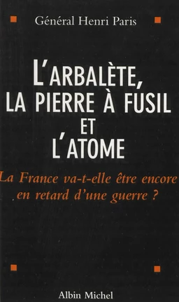 L'arbalète, la pierre à fusil et l'atome : la France va-t-elle être encore en retard d'une guerre ?