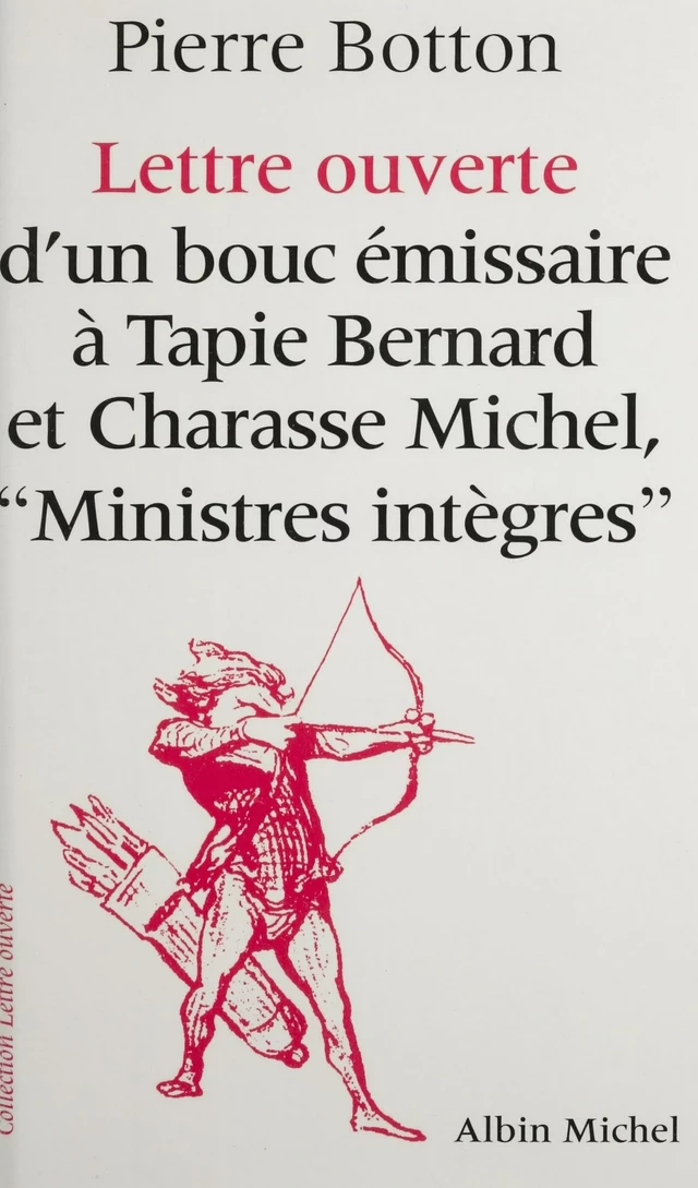 Lettre ouverte d'un bouc émissaire à Tapie Bernard et Charasse Michel, ministres intègres - Pierre Botton - FeniXX réédition numérique