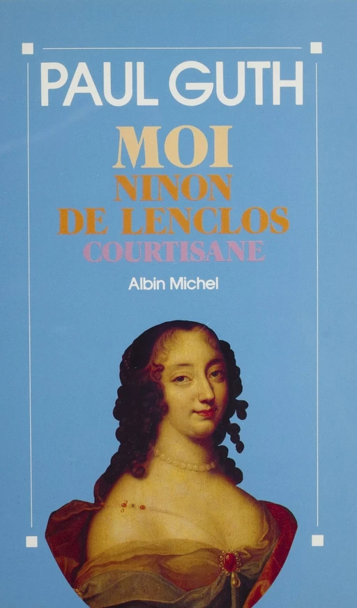 Moi, Ninon de Lenclos, courtisane - Paul Guth - FeniXX réédition numérique