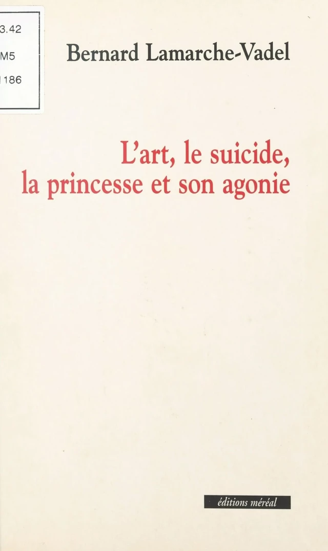 L'art, le suicide, la princesse et son agonie - Bernard Lamarche-Vadel - FeniXX réédition numérique