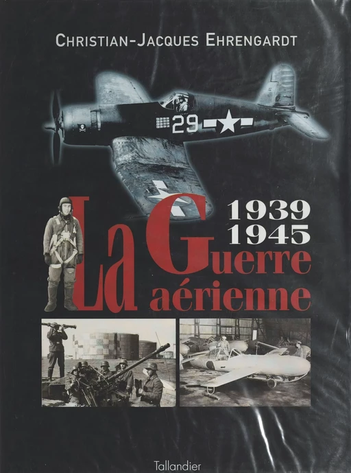 La guerre aérienne (1939-1945) - Christian-Jacques Ehrengardt - FeniXX réédition numérique