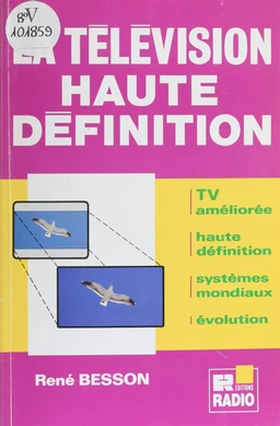 La télévision haute définition : TV améliorée, haute définition, systèmes mondiaux, évolution