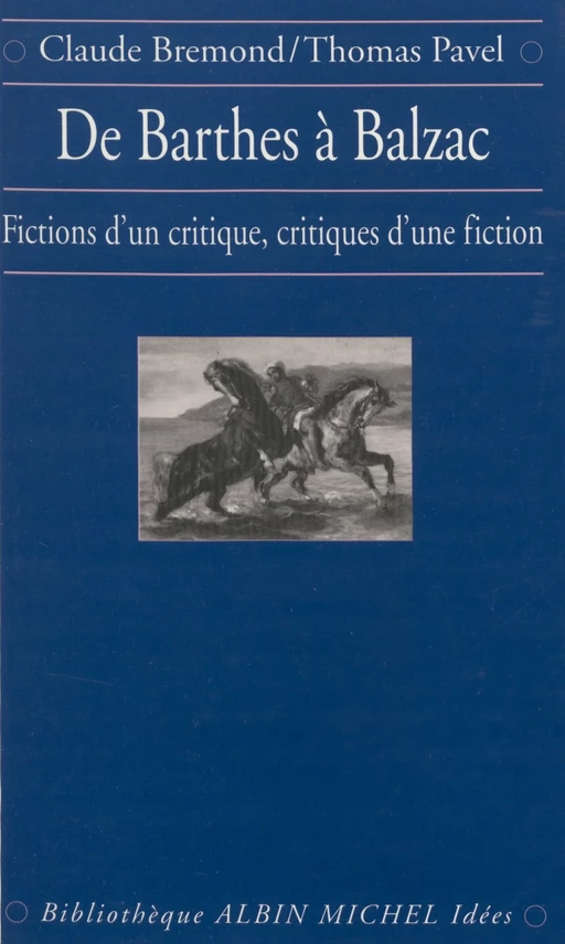 De Barthes à Balzac : fictions d'un critique, critiques d'une fiction - Claude Brémond, Thomas G. Pavel - FeniXX réédition numérique