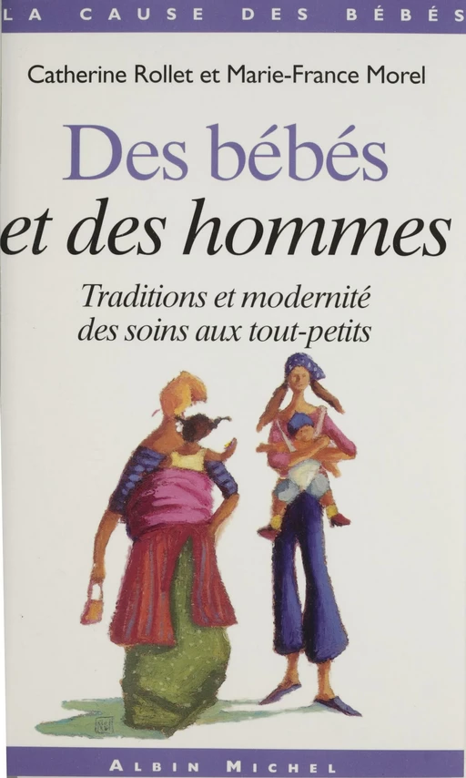 Des bébés et des hommes : traditions et modernité des soins aux tout-petits - Catherine Rollet-Echalier, Marie-France Morel - FeniXX réédition numérique