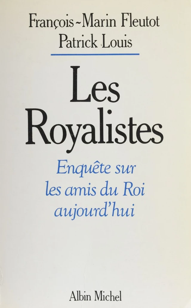 Les royalistes : enquête sur les amis du Roi aujourd'hui - François-Marin Fleutôt, Patrick Louis - FeniXX réédition numérique