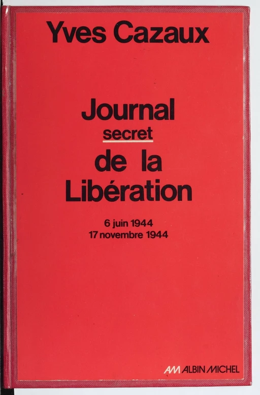 Journal secret de la Libération - Yves Cazaux - FeniXX réédition numérique