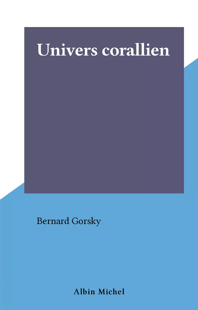 Univers corallien - Bernard Gorsky - FeniXX réédition numérique