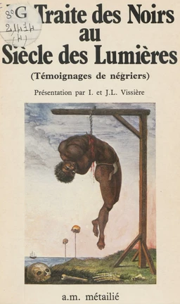 La traite des noirs au siècle des Lumières : témoignages de négriers