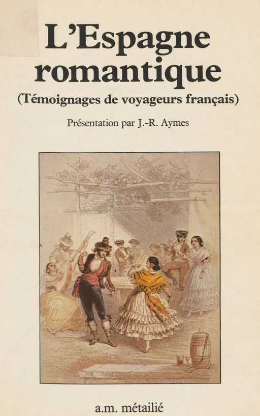 L'Espagne romantique : témoignages de voyageurs français - Jean-René Aymes - FeniXX réédition numérique