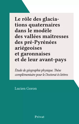 Le rôle des glaciations quaternaires dans le modèle des vallées maîtresses des pré-Pyrénées ariégeoises et garonnaises et de leur avant-pays