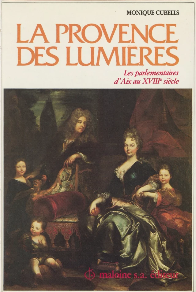 La Provence des Lumières : les parlementaires d'Aix au 18e siècle - Monique Cubells - FeniXX réédition numérique