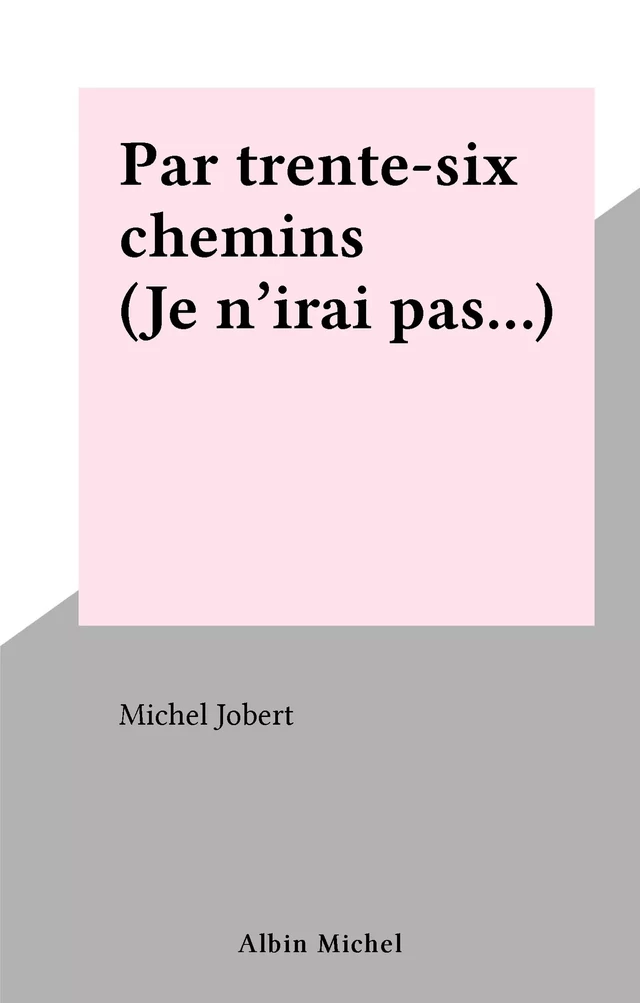 Par trente-six chemins (Je n'irai pas…) - Michel Jobert - FeniXX réédition numérique