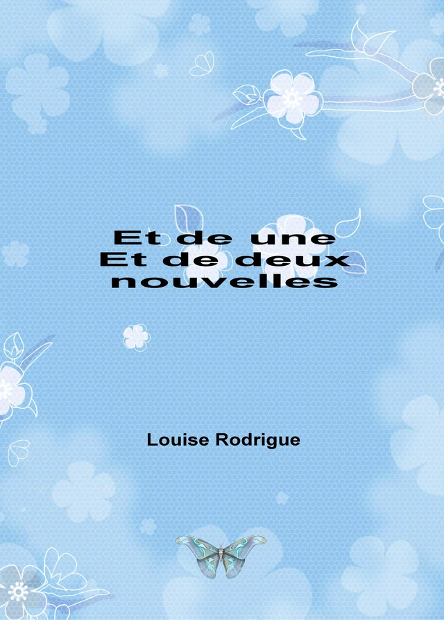 Et de une et de deux nouvelles - Louise Rodrigue - Librinova