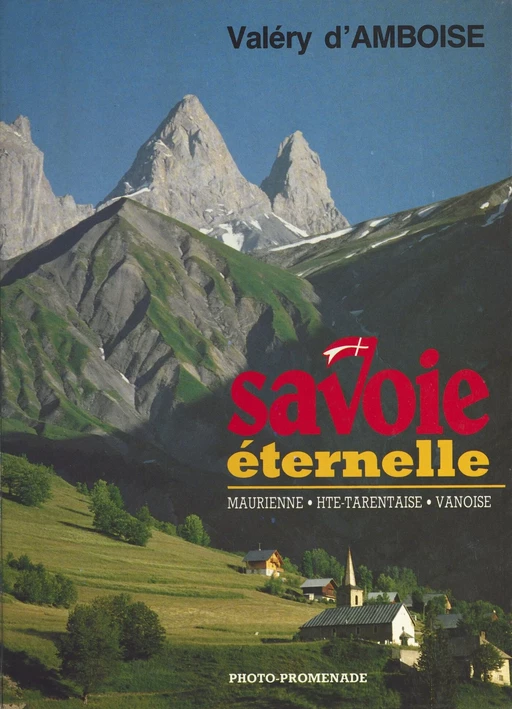 Savoie éternelle : Maurienne, Haute-Tarentaise, Vanoise - Valéry d' Amboise - FeniXX réédition numérique