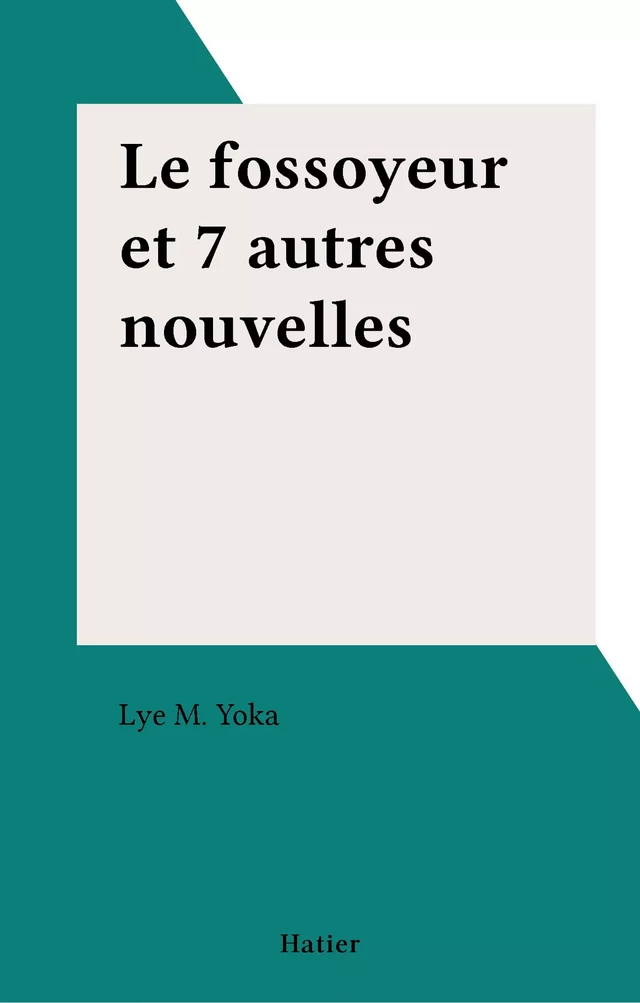 Le fossoyeur et 7 autres nouvelles - Lye Mudaba Yoka - FeniXX réédition numérique