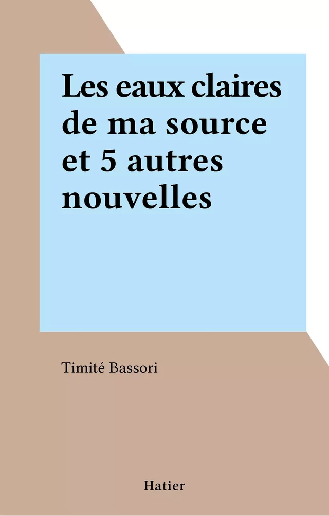 Les eaux claires de ma source et 5 autres nouvelles - Timité Bassori - FeniXX réédition numérique