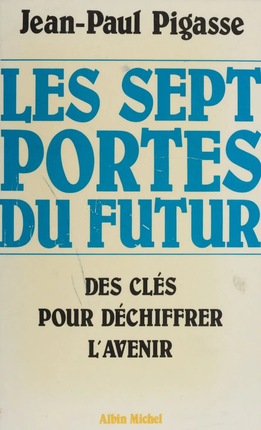 Les sept portes du futur : des clés pour déchiffrer l'avenir - Jean-Paul Pigasse - FeniXX réédition numérique