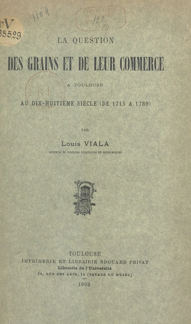 La question des grains et de leur commerce à Toulouse, au dix-huitième siècle, de 1715 à 1789 - Louis Viala - FeniXX réédition numérique