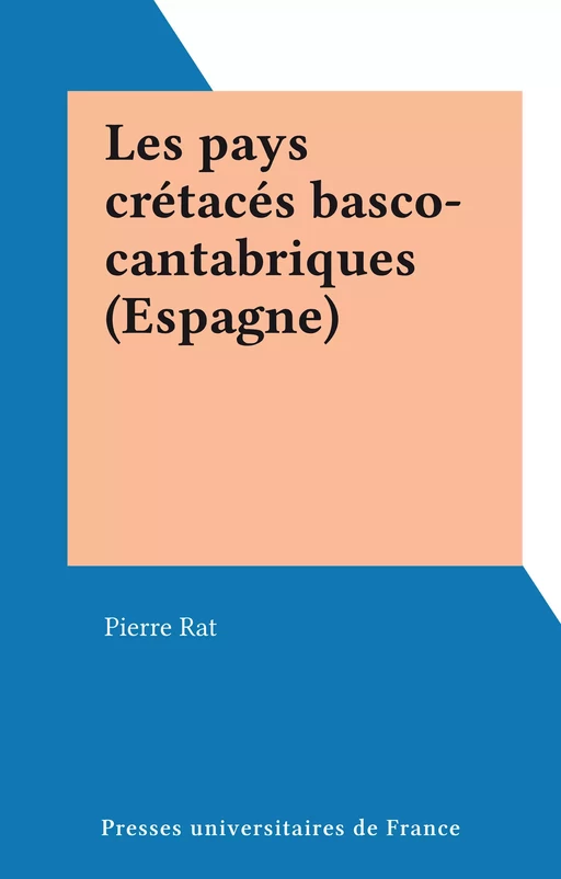 Les pays crétacés basco-cantabriques (Espagne) - Pierre Rat - FeniXX réédition numérique