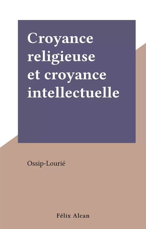 Croyance religieuse et croyance intellectuelle -  Ossip-Lourié - FeniXX réédition numérique