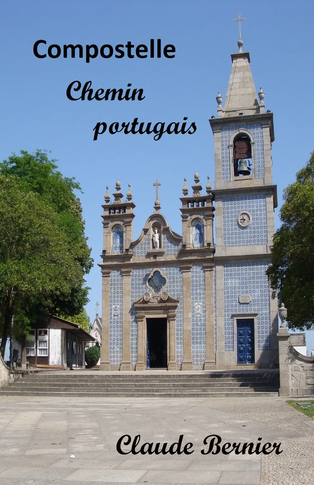 Compostelle - Chemin portugais - Claude Bernier - Librinova