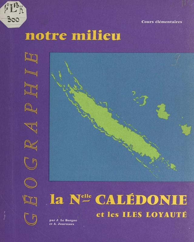 Géographie de la Nouvelle Calédonie et des Iles Loyauté - André Journaux, Jean Le Borgne, René Parisse - FeniXX réédition numérique