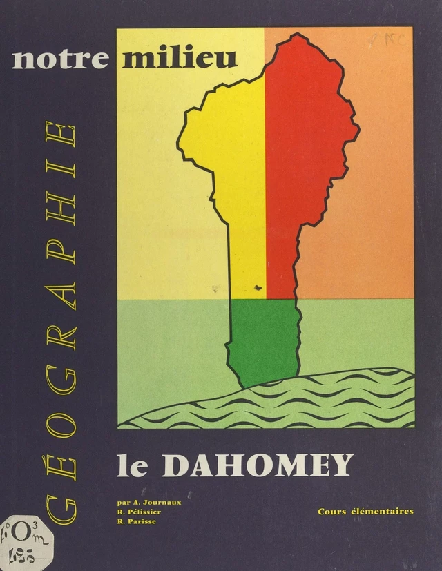 Géographie à l'usage des cours élémentaires du Dahomey - André Journaux, René Parisse, Paul Pélissier - FeniXX réédition numérique